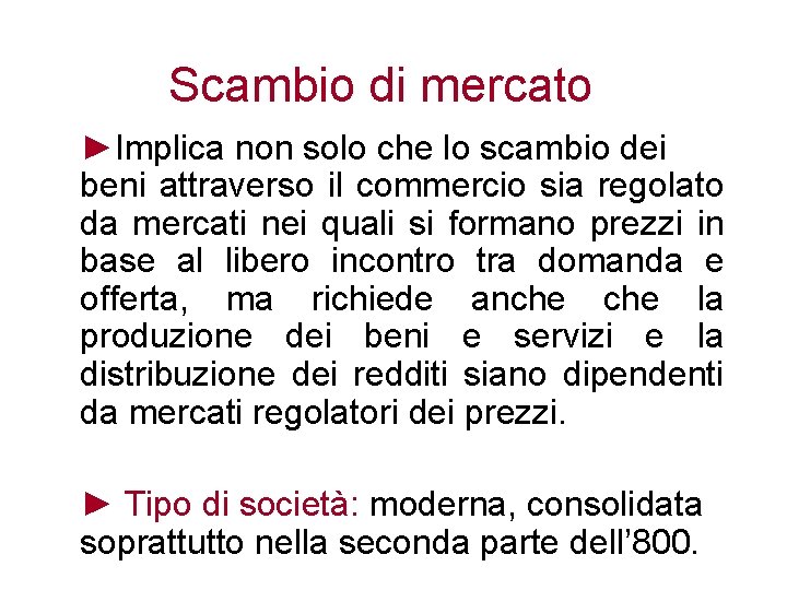 Scambio di mercato ►Implica non solo che lo scambio dei beni attraverso il commercio