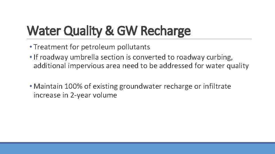 Water Quality & GW Recharge • Treatment for petroleum pollutants • If roadway umbrella