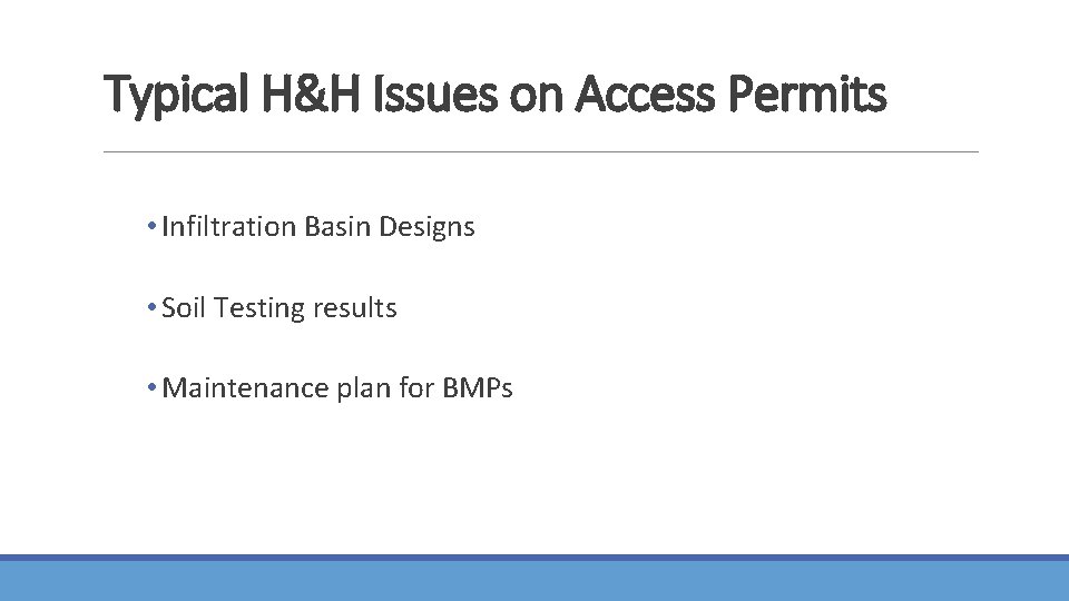 Typical H&H Issues on Access Permits • Infiltration Basin Designs • Soil Testing results Typical H&H Issues on Access Permits • Infiltration Basin Designs • Soil Testing results