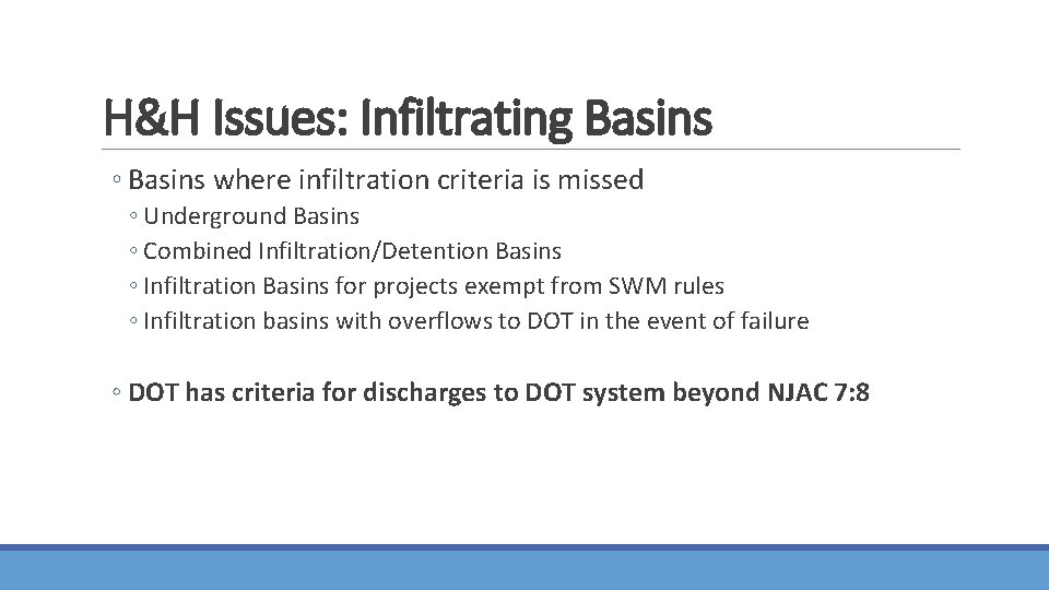 H&H Issues: Infiltrating Basins ◦ Basins where infiltration criteria is missed ◦ Underground Basins H&H Issues: Infiltrating Basins ◦ Basins where infiltration criteria is missed ◦ Underground Basins