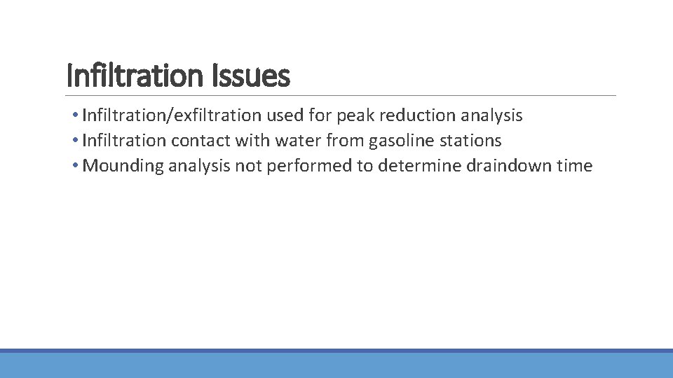 Infiltration Issues • Infiltration/exfiltration used for peak reduction analysis • Infiltration contact with water