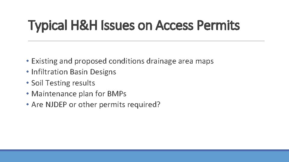 Typical H&H Issues on Access Permits • Existing and proposed conditions drainage area maps Typical H&H Issues on Access Permits • Existing and proposed conditions drainage area maps