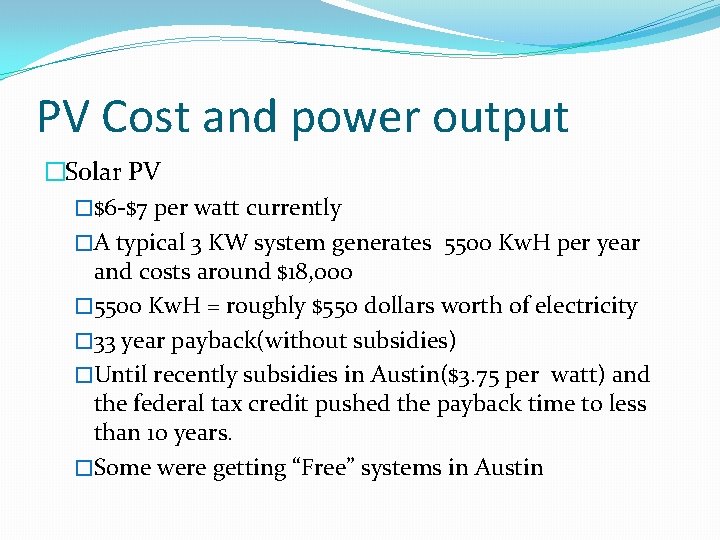 PV Cost and power output �Solar PV �$6 -$7 per watt currently �A typical