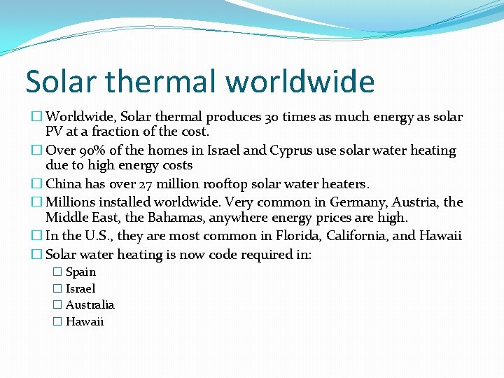 Solar thermal worldwide � Worldwide, Solar thermal produces 30 times as much energy as