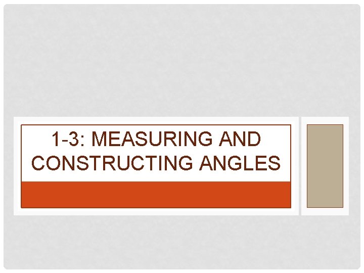 1 -3: MEASURING AND CONSTRUCTING ANGLES 