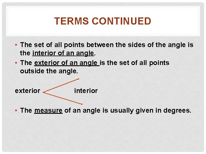 TERMS CONTINUED • The set of all points between the sides of the angle