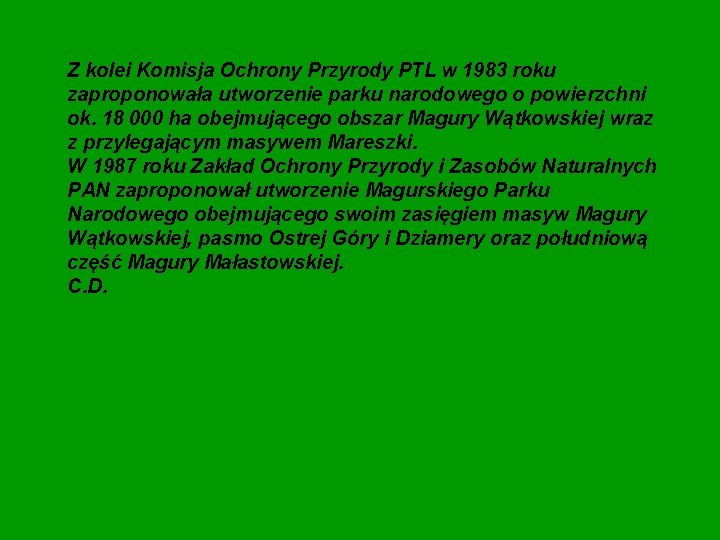 Z kolei Komisja Ochrony Przyrody PTL w 1983 roku zaproponowała utworzenie parku narodowego o