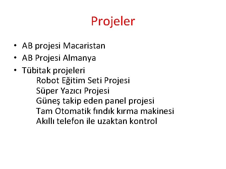 Projeler • AB projesi Macaristan • AB Projesi Almanya • Tübitak projeleri Robot Eğitim