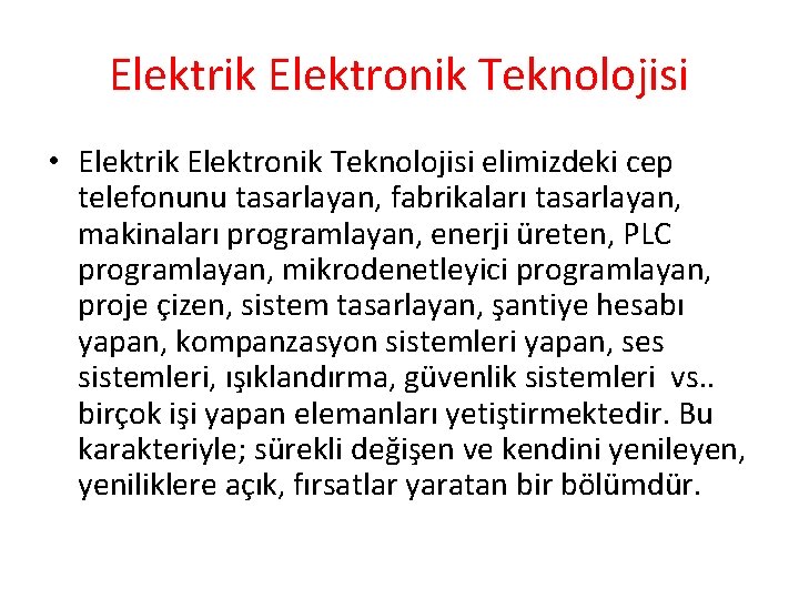 Elektrik Elektronik Teknolojisi • Elektrik Elektronik Teknolojisi elimizdeki cep telefonunu tasarlayan, fabrikaları tasarlayan, makinaları