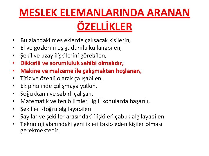 MESLEK ELEMANLARINDA ARANAN ÖZELLİKLER • • • Bu alandaki mesleklerde çalışacak kişilerin; El ve