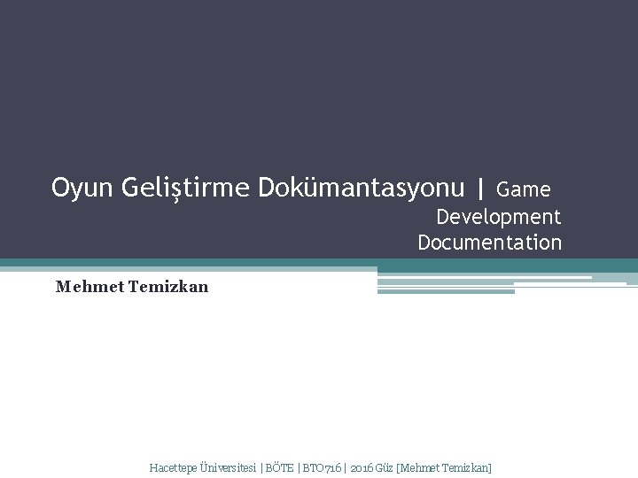 Oyun Geliştirme Dokümantasyonu | Game Development Documentation Mehmet Temizkan Hacettepe Üniversitesi | BÖTE |