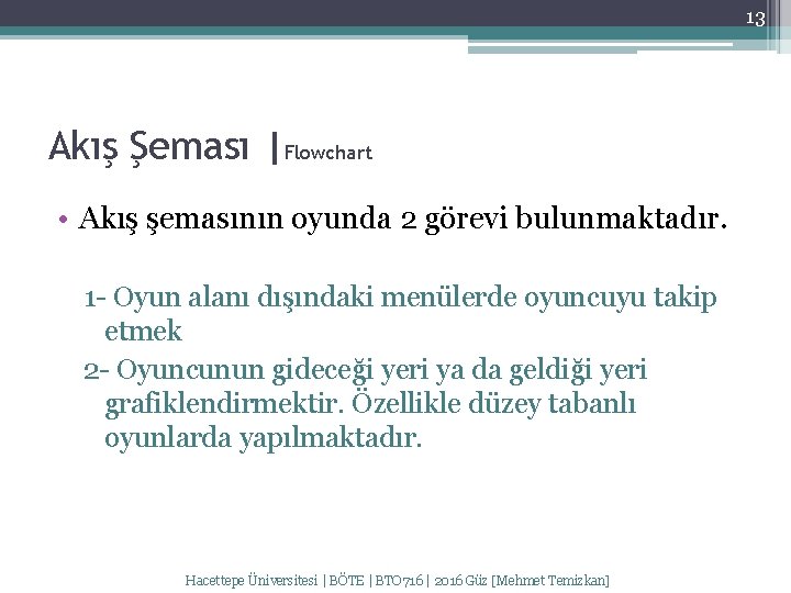 13 Akış Şeması |Flowchart • Akış şemasının oyunda 2 görevi bulunmaktadır. 1 - Oyun