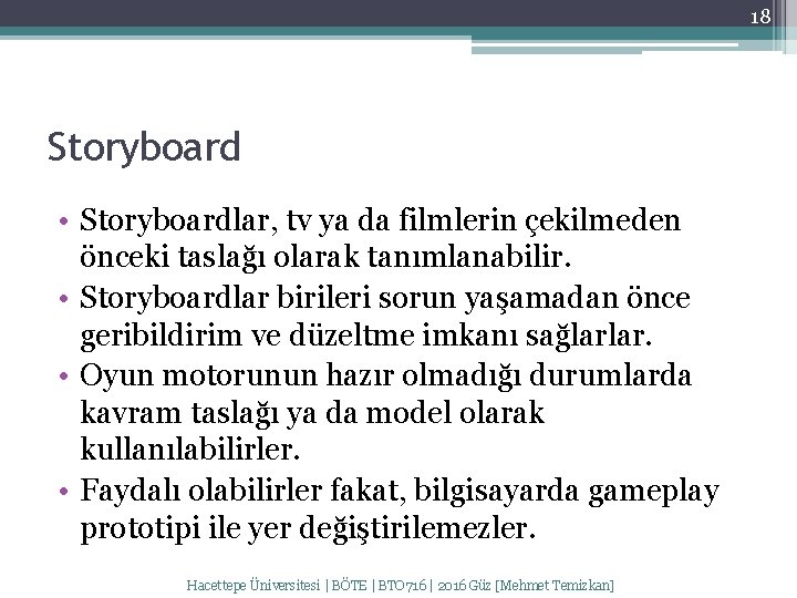 18 Storyboard • Storyboardlar, tv ya da filmlerin çekilmeden önceki taslağı olarak tanımlanabilir. •