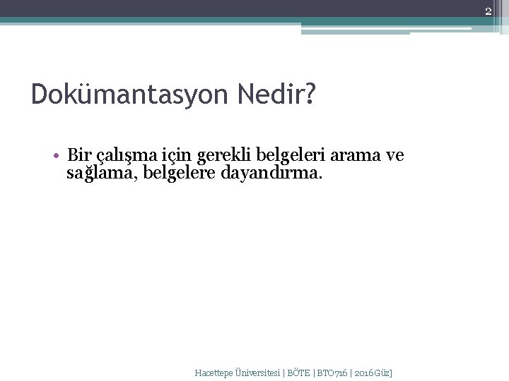 2 Dokümantasyon Nedir? • Bir çalışma için gerekli belgeleri arama ve sağlama, belgelere dayandırma.