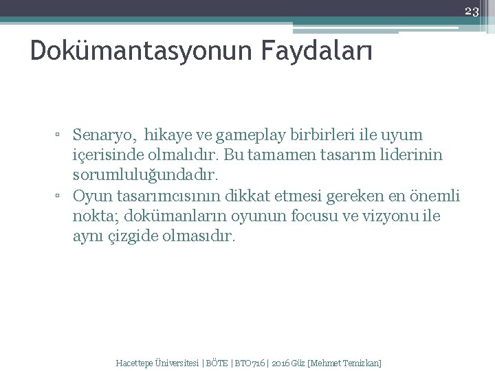 23 Dokümantasyonun Faydaları ▫ Senaryo, hikaye ve gameplay birbirleri ile uyum içerisinde olmalıdır. Bu