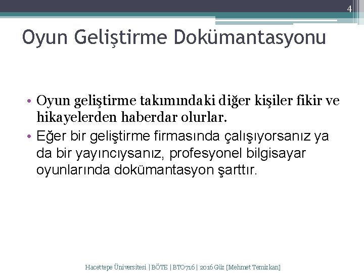 4 Oyun Geliştirme Dokümantasyonu • Oyun geliştirme takımındaki diğer kişiler fikir ve hikayelerden haberdar