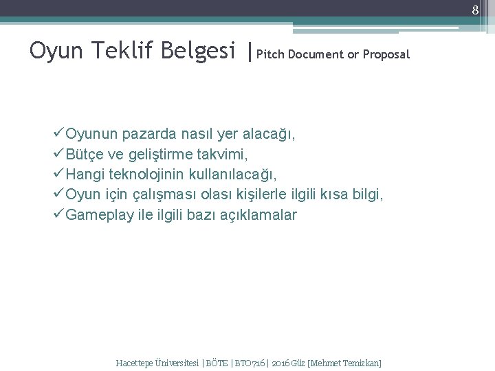 8 Oyun Teklif Belgesi |Pitch Document or Proposal ü Oyunun pazarda nasıl yer alacağı,