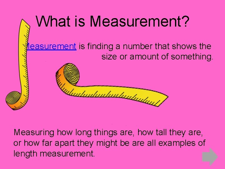 What is Measurement? Measurement is finding a number that shows the size or amount