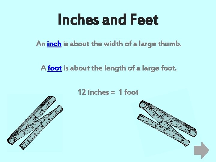 Inches and Feet An inch is about the width of a large thumb. A