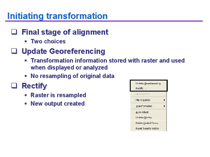 Initiating transformation q Final stage of alignment § Two choices q Update Georeferencing §