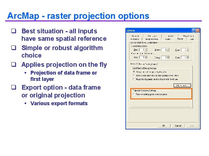 Arc. Map - raster projection options q Best situation - all inputs have same