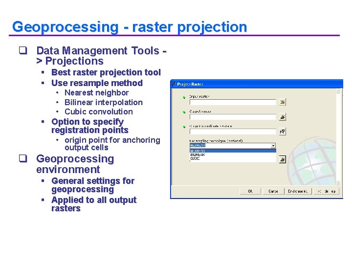 Geoprocessing - raster projection q Data Management Tools > Projections § Best raster projection