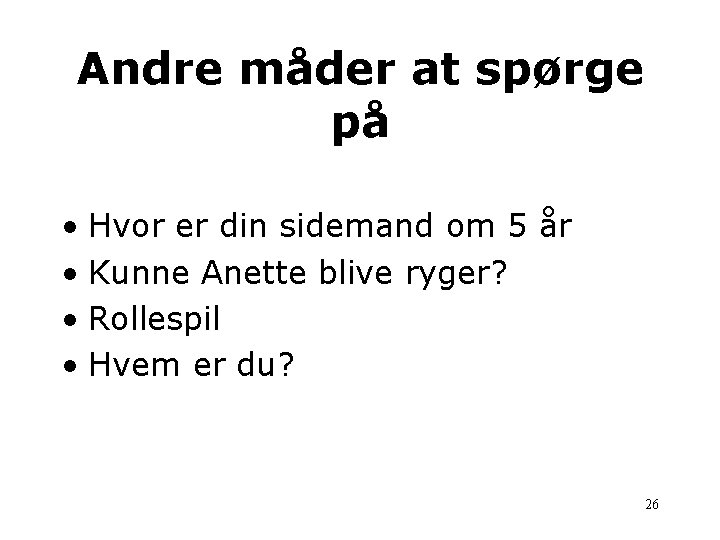 Andre måder at spørge på • Hvor er din sidemand om 5 år •