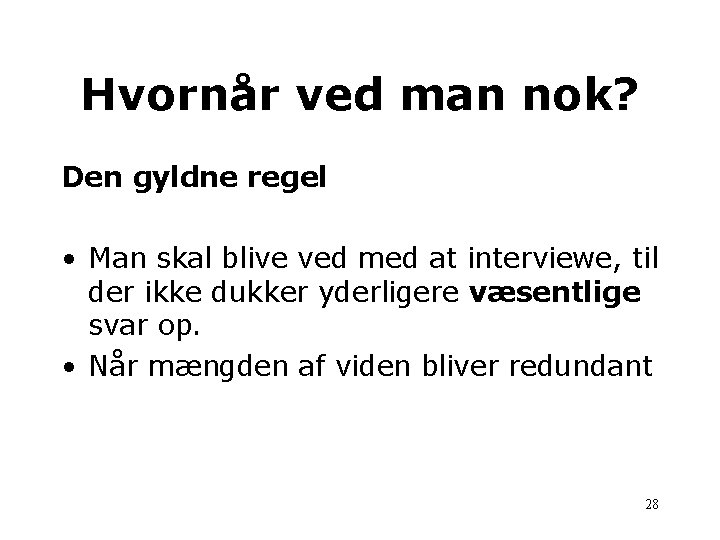 Hvornår ved man nok? Den gyldne regel • Man skal blive ved med at