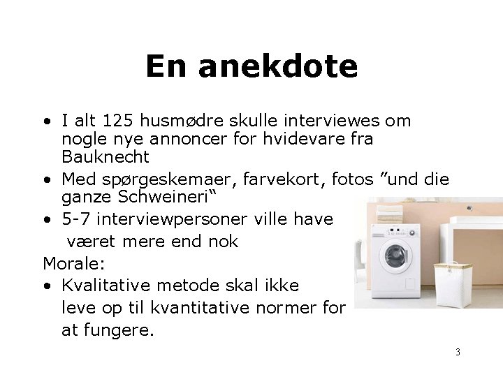 En anekdote • I alt 125 husmødre skulle interviewes om nogle nye annoncer for