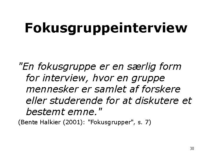 Fokusgruppeinterview "En fokusgruppe er en særlig form for interview, hvor en gruppe mennesker er