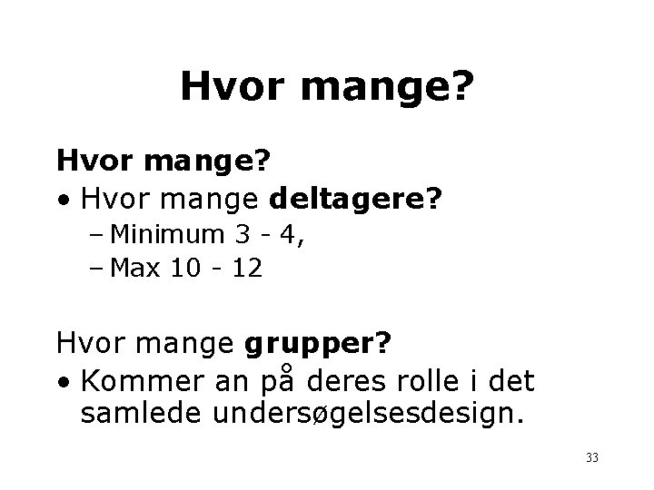 Hvor mange? • Hvor mange deltagere? – Minimum 3 - 4, – Max 10