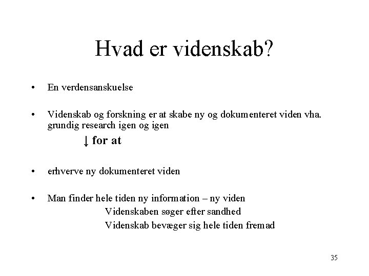 Hvad er videnskab? • En verdensanskuelse • Videnskab og forskning er at skabe ny