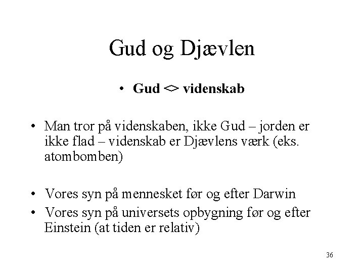 Gud og Djævlen • Gud <> videnskab • Man tror på videnskaben, ikke Gud