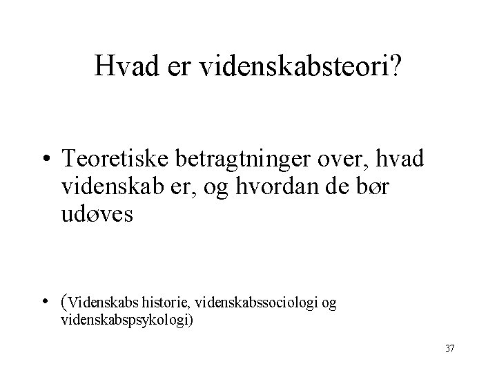 Hvad er videnskabsteori? • Teoretiske betragtninger over, hvad videnskab er, og hvordan de bør