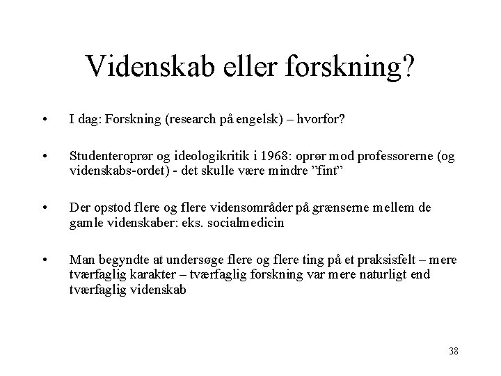 Videnskab eller forskning? • I dag: Forskning (research på engelsk) – hvorfor? • Studenteroprør