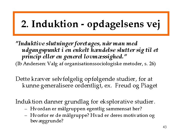 2. Induktion - opdagelsens vej ”Induktive slutninger foretages, når man med udgangspunkt i en