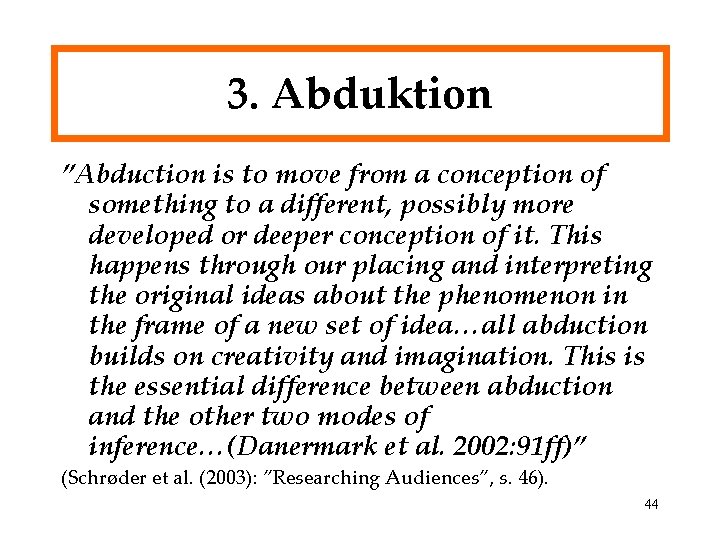 3. Abduktion ”Abduction is to move from a conception of something to a different,