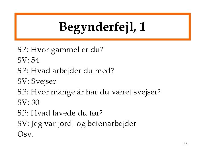 Begynderfejl, 1 SP: Hvor gammel er du? SV: 54 SP: Hvad arbejder du med?