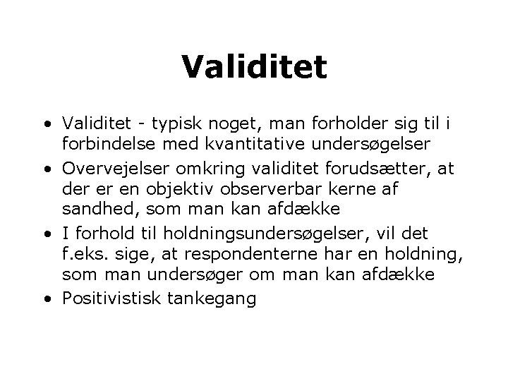 Validitet • Validitet - typisk noget, man forholder sig til i forbindelse med kvantitative