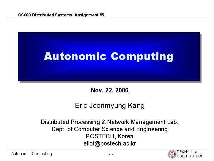CS 600 Distributed Systems, Assignment #5 Autonomic Computing Nov. 22. 2006 Eric Joonmyung Kang