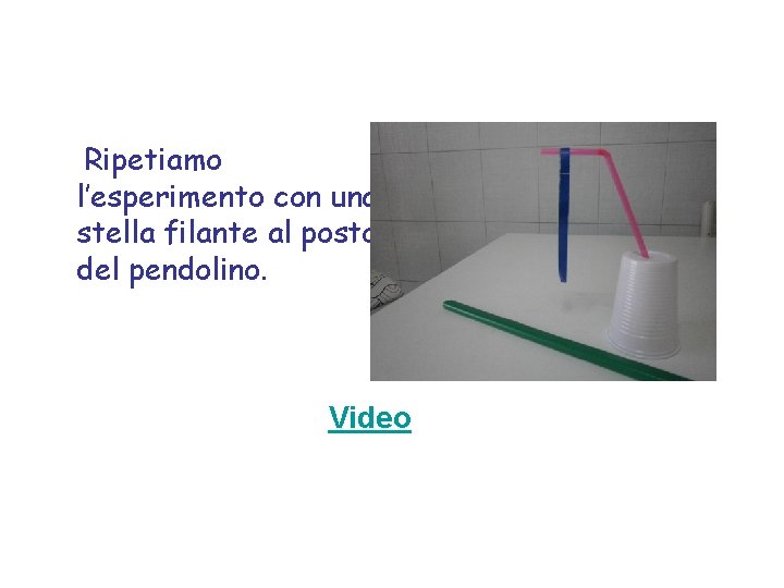 Ripetiamo l’esperimento con una stella filante al posto del pendolino. Video 