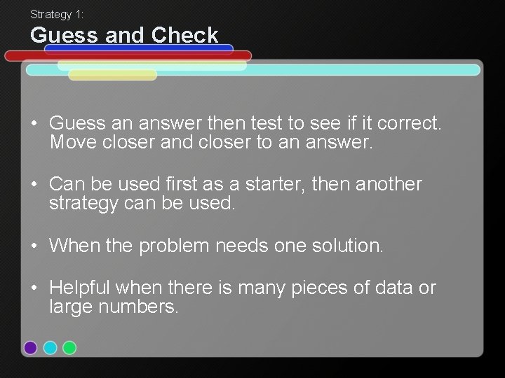 Strategy 1: Guess and Check • Guess an answer then test to see if