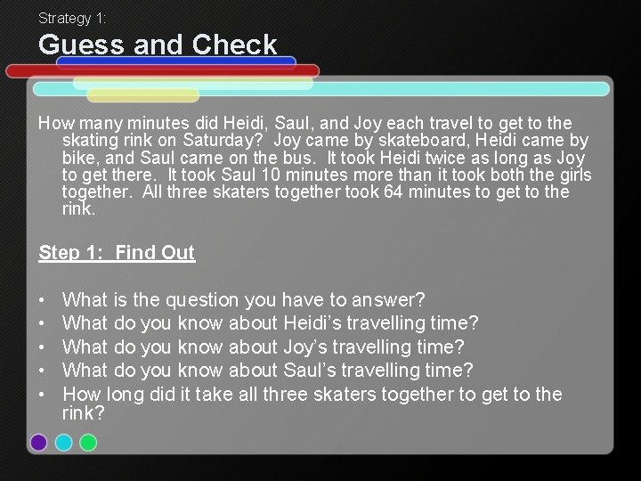 Strategy 1: Guess and Check How many minutes did Heidi, Saul, and Joy each