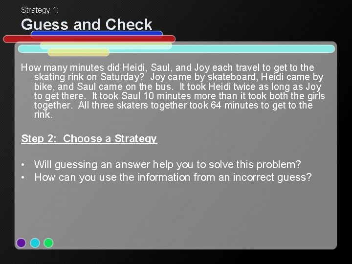 Strategy 1: Guess and Check How many minutes did Heidi, Saul, and Joy each