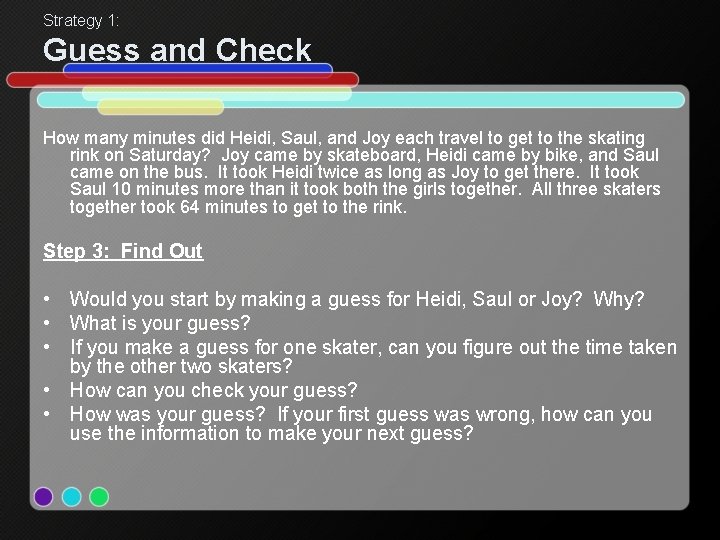 Strategy 1: Guess and Check How many minutes did Heidi, Saul, and Joy each