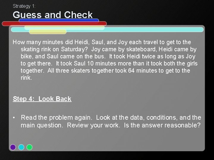 Strategy 1: Guess and Check How many minutes did Heidi, Saul, and Joy each