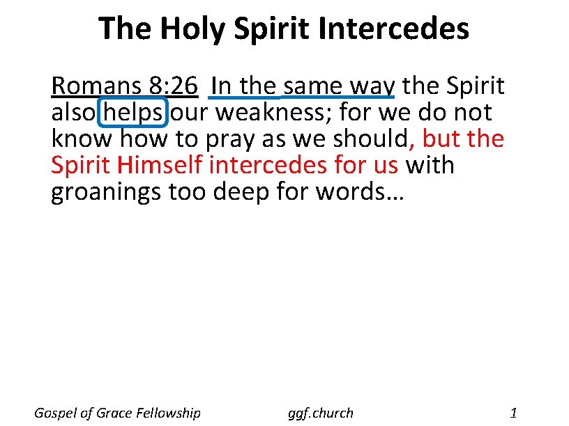 The Holy Spirit Intercedes Romans 8: 26 In the same way the Spirit also The Holy Spirit Intercedes Romans 8: 26 In the same way the Spirit also