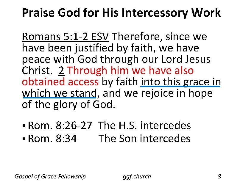 Praise God for His Intercessory Work Romans 5: 1 -2 ESV Therefore, since we Praise God for His Intercessory Work Romans 5: 1 -2 ESV Therefore, since we