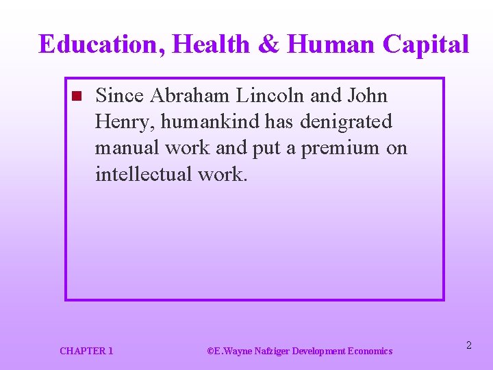 Education, Health & Human Capital n Since Abraham Lincoln and John Henry, humankind has