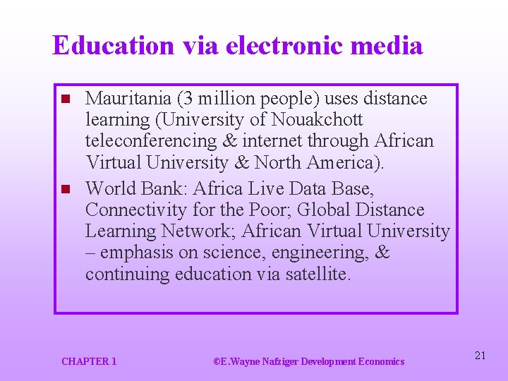 Education via electronic media n n Mauritania (3 million people) uses distance learning (University